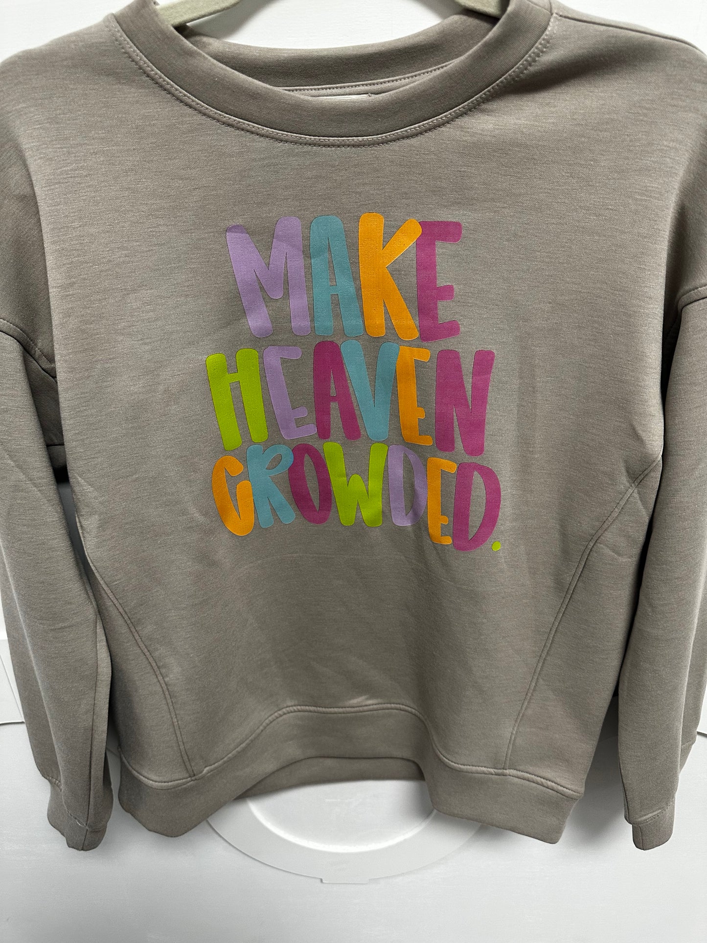 "Make Heaven Crowded" Sweatshirt