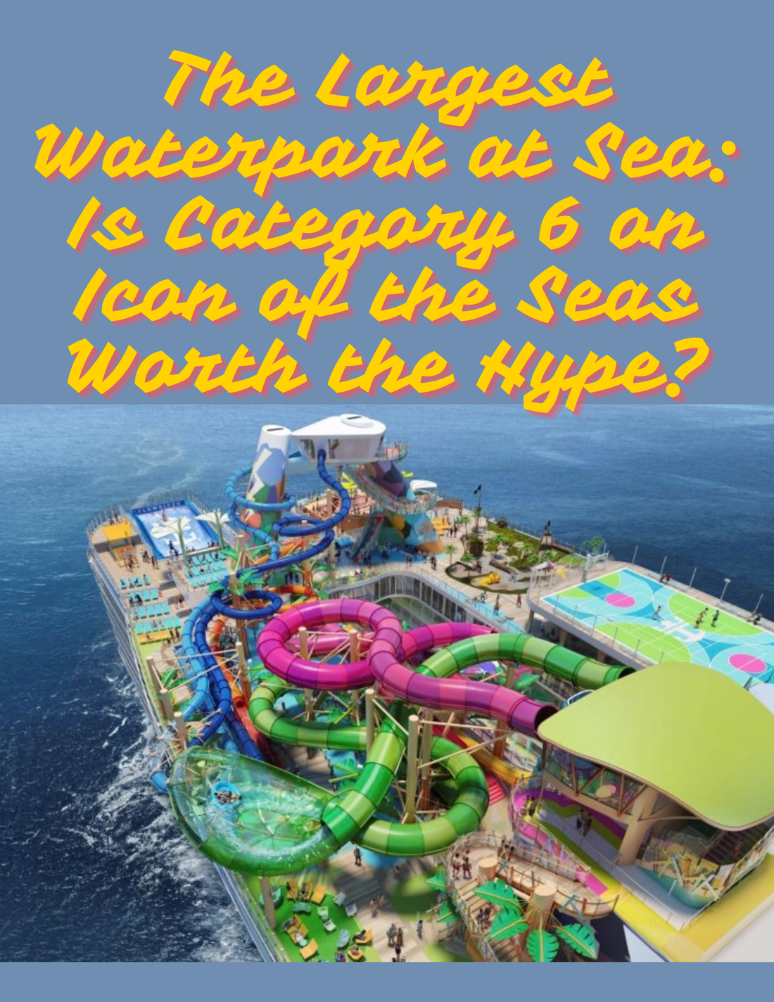 The Largest Waterpark at Sea: Is Category 6 on Icon of the Seas Worth the Hype?